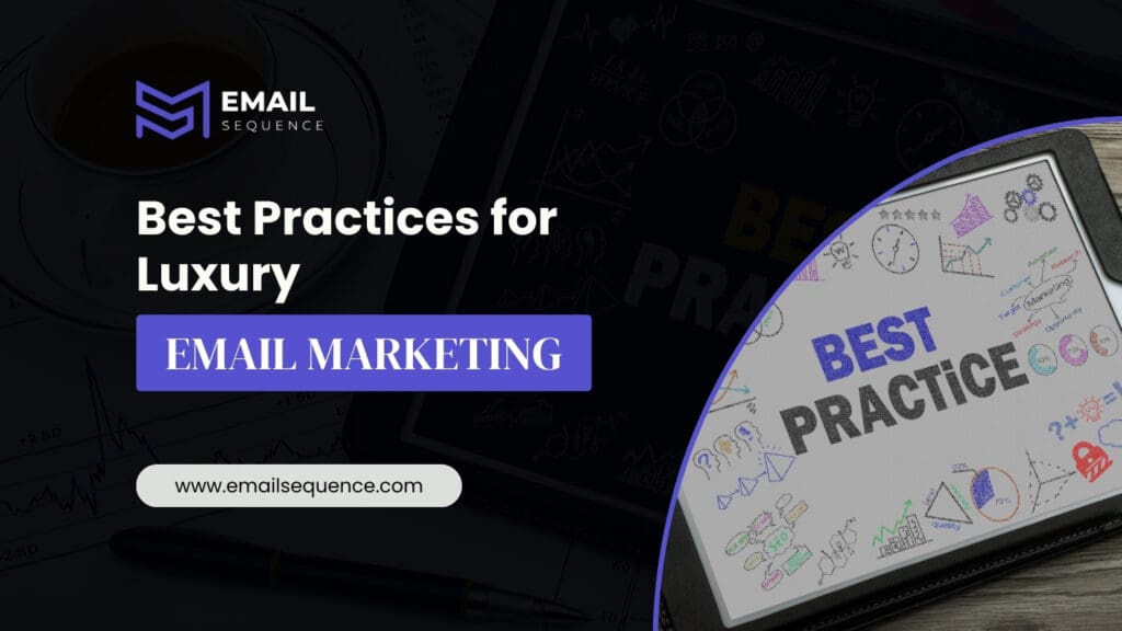 Mastering Luxury Email Marketing: Tips and Best Practices for Luxury Brands 9 Practices for Luxury Email Marketing