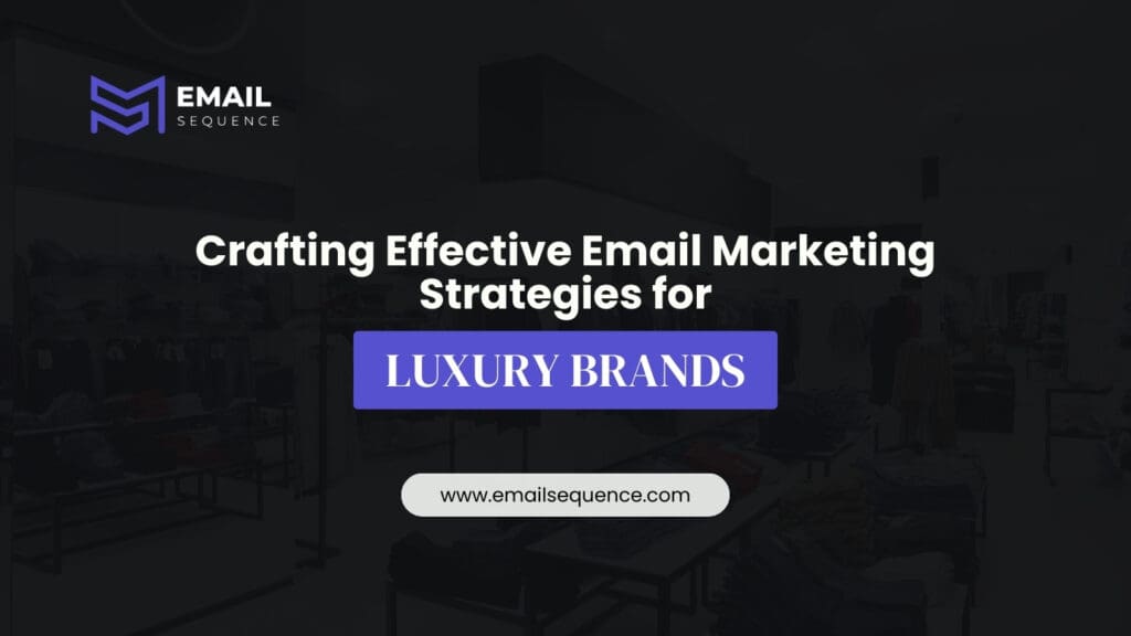 Mastering Luxury Email Marketing: Tips and Best Practices for Luxury Brands 3 Crafting-Effective-Email Marketing Strategies for Luxury Brands