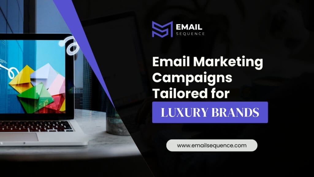 Mastering Luxury Email Marketing: Tips and Best Practices for Luxury Brands 6 Email Marketing Campaigns Tailored for Luxury Brands