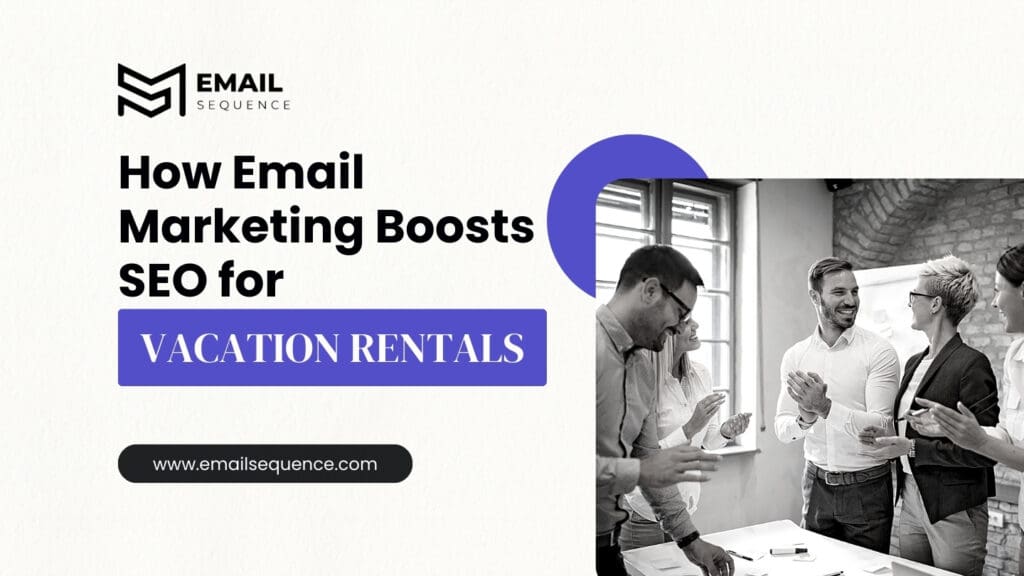 Cracking the Code on Vacation Rental Email Marketing 8 How-Email-Marketing Boosts SEO for Vacation Rentals