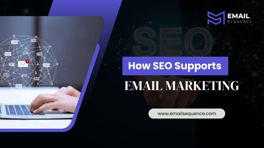 How Email Marketing Can Help SEO | EmailSequence.com 5 How SEO Supports Email Marketing