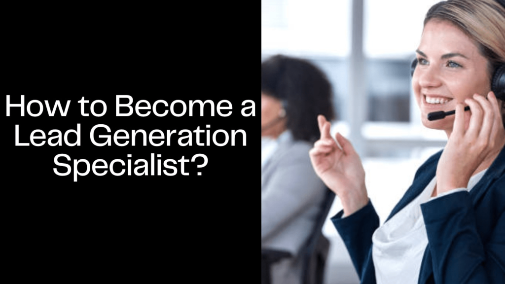 How to Become a Lead Generation Specialist? 2 How to Become a Lead Generation Specialist