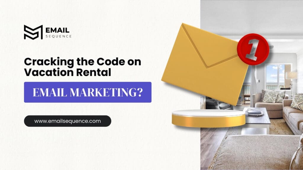 Cracking the Code on Vacation Rental Email Marketing 4 Vacation Rental Email Marketing
