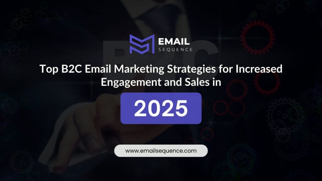 Top B2C Email Marketing Strategies for Increased Engagement and Sales in 2025 3 B2C Email Marketing Strategies