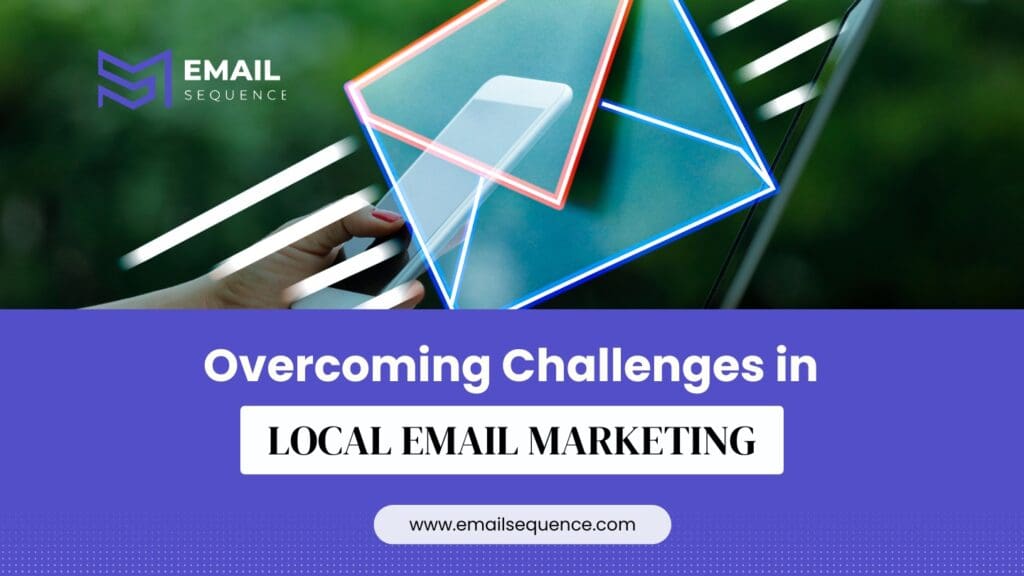 Local Email Marketing – Essential Strategies for Small Business Success 7 Overcoming Challenges in Local Email Marketing