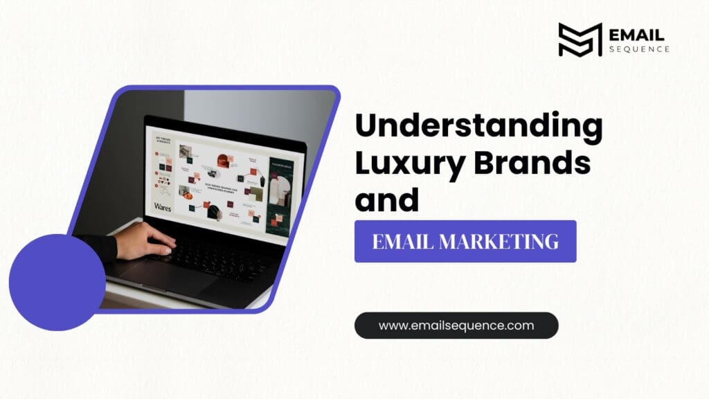 Mastering Luxury Email Marketing: Tips and Best Practices for Luxury Brands 2 Understanding Luxury Brands and Email Marketing