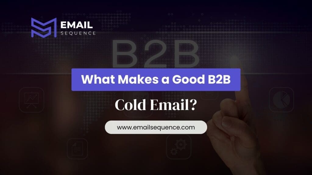 How to Write a Cold Email for B2B that Actually Works 4 What Makes a Good B2B Cold Email