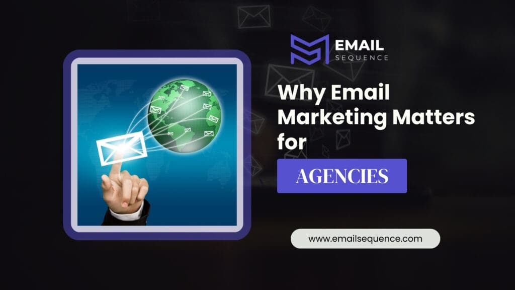 Why-Email-Marketing Matters for Agencies
