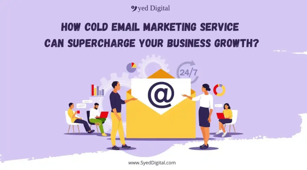 How Cold Email Marketing Service Can Supercharge Your Business Growth? 8 Cold Email Marketing Service