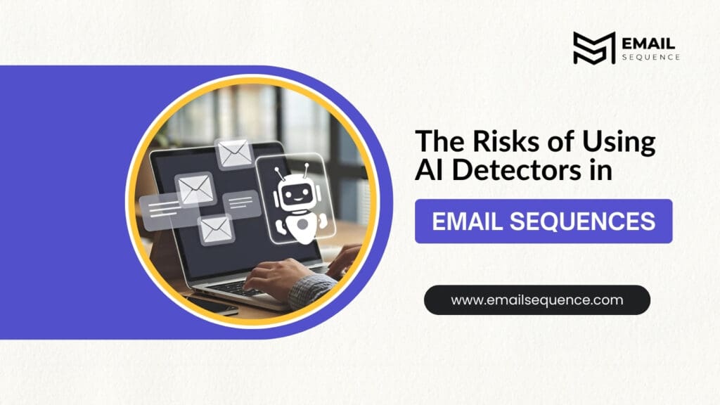 The Risks of Using AI Detectors in Email Sequences