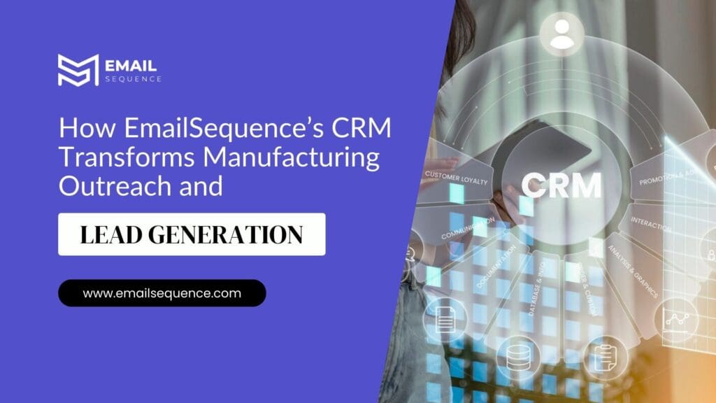 Mastering Digital Marketing for Manufacturing Industry: How EmailSequence’s CRM and SEO-Driven Email Campaigns Drive Growth 6 EmailSequences CRM