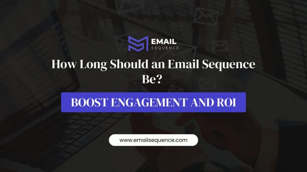 How Long Should an Email Sequence Be? Boost Engagement and ROI 1 how long should an email sequence be