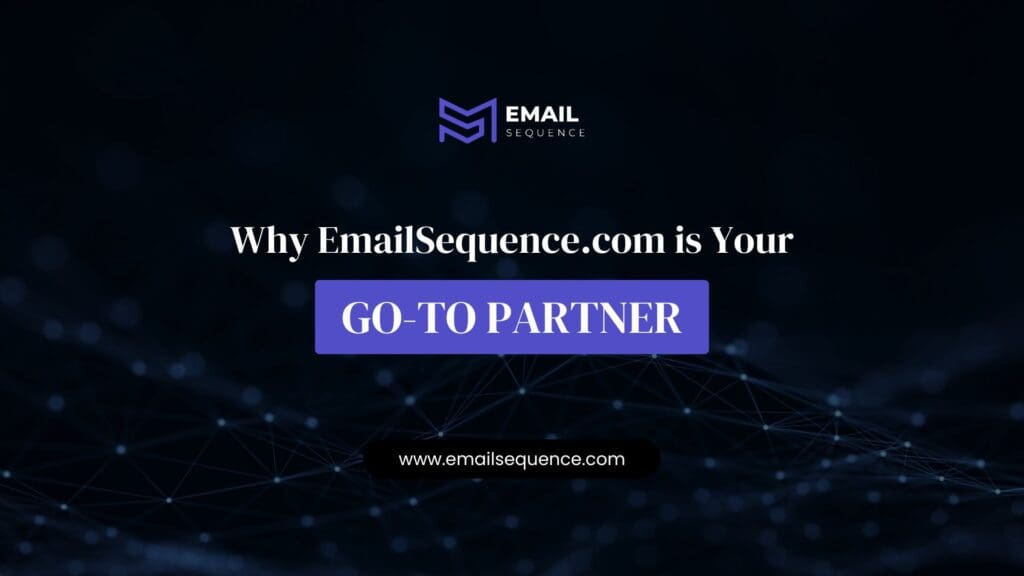 Why EmailSequence.com is Your Go-To Partner