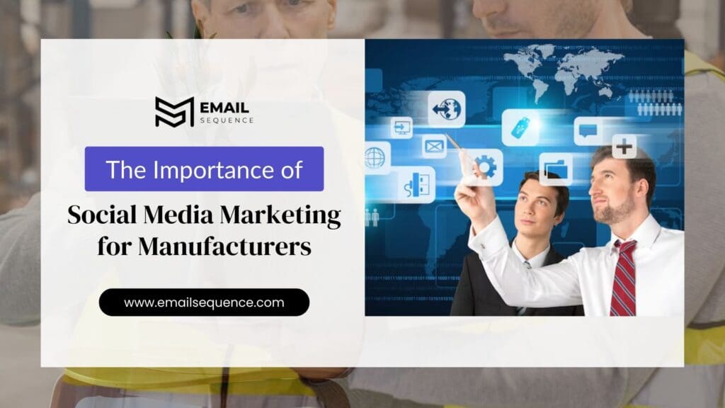 Mastering Digital Marketing for Manufacturing Industry: How EmailSequence’s CRM and SEO-Driven Email Campaigns Drive Growth 9 Importance of Social Media Marketing