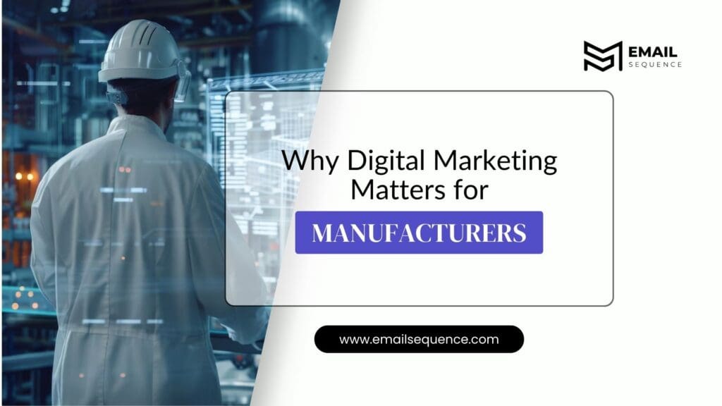 Mastering Digital Marketing for Manufacturing Industry: How EmailSequence’s CRM and SEO-Driven Email Campaigns Drive Growth 3 Why Digital Marketing Matters