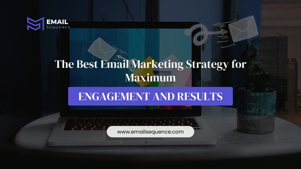 The Best Email Marketing Strategy for Maximum Engagement and Results 2 Email Marketing Strategy