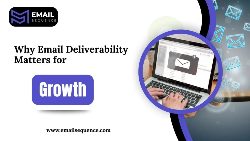 Why Email Deliverability Matters for Business Growth - emailswquence.com