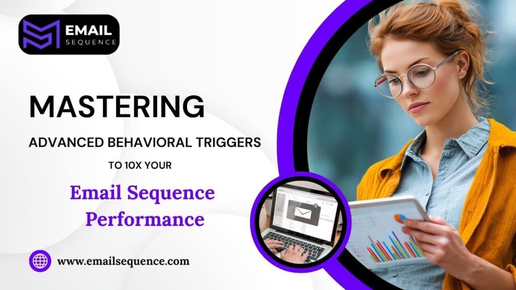 Mastering Advanced Behavioral Triggers to 10x Your Email Sequence Performance