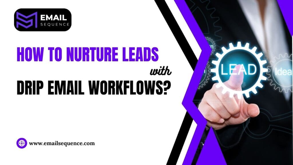 How To Nurture Leads with Drip Email Workflows?
