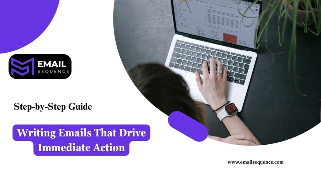 Step-by-Step Guide: Writing Emails That Drive Immediate Action