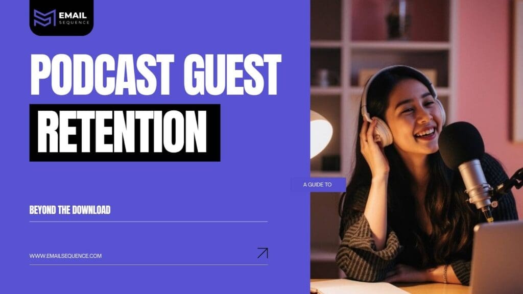 Beyond the Download: A Guide to Podcast Guest Retention