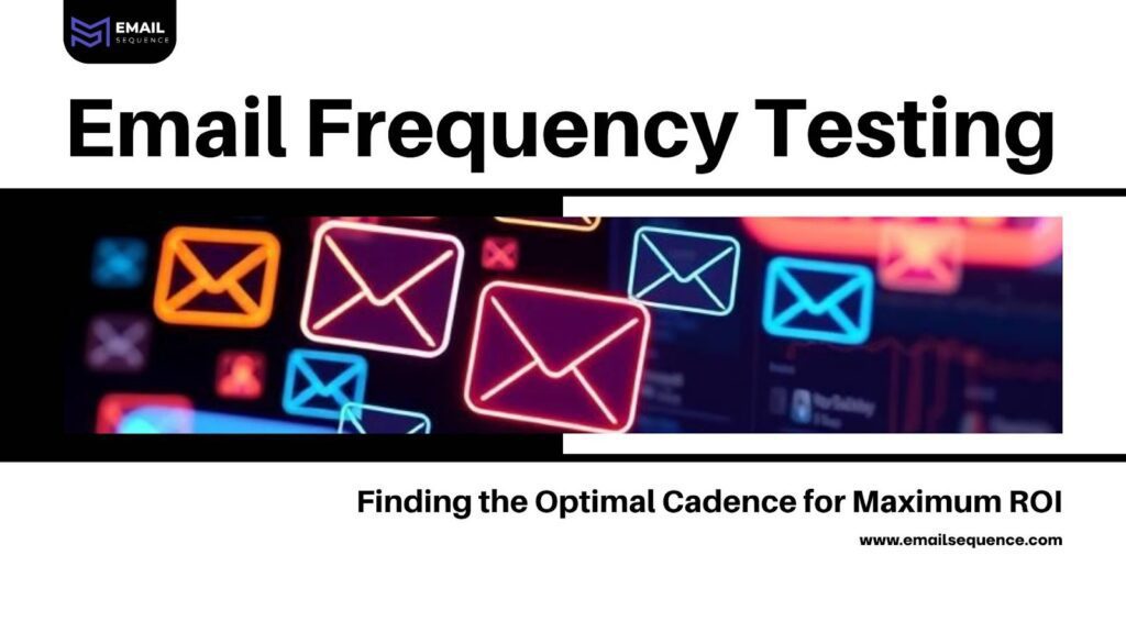 Email Frequency Testing: Finding the Optimal Cadence for Maximum ROI 3 email frequency testing
